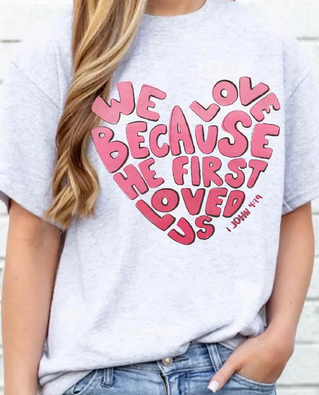 We Love Because He First Loved Us TeeStreetwear T-Shirts